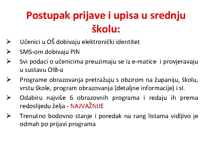 Postupak prijave i upisa u srednju školu: Ø Ø Ø Učenici u OŠ dobivaju