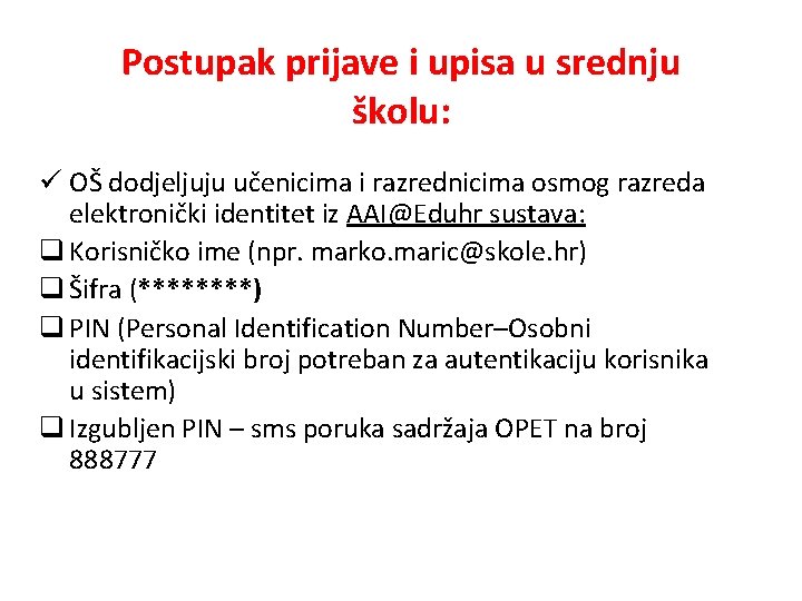 Postupak prijave i upisa u srednju školu: ü OŠ dodjeljuju učenicima i razrednicima osmog