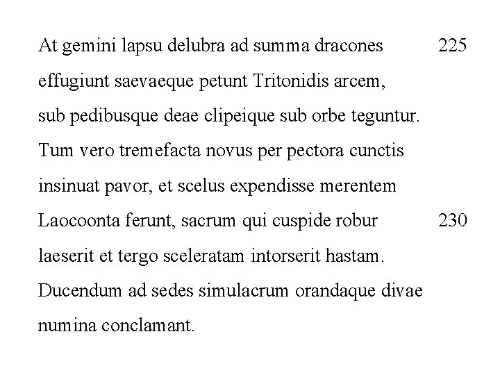 At gemini lapsu delubra ad summa dracones 225 effugiunt saevaeque petunt Tritonidis arcem, sub