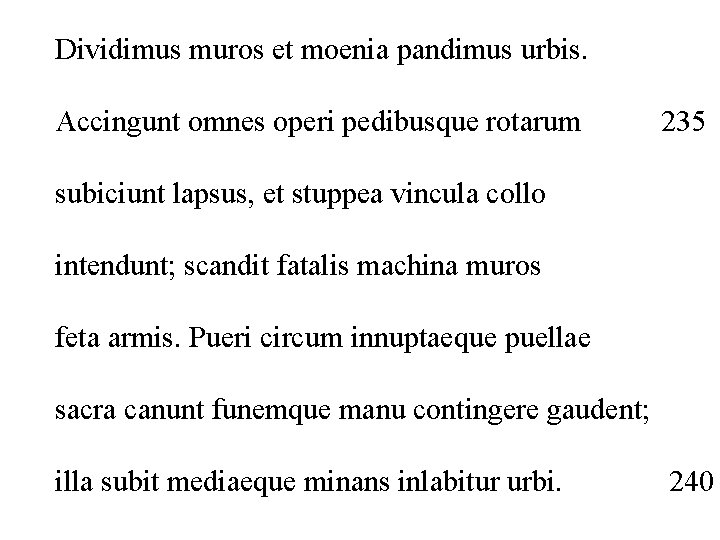 Dividimus muros et moenia pandimus urbis. Accingunt omnes operi pedibusque rotarum 235 subiciunt lapsus,