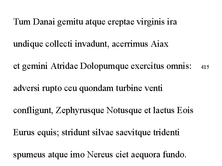 Tum Danai gemitu atque ereptae virginis ira undique collecti invadunt, acerrimus Aiax et gemini