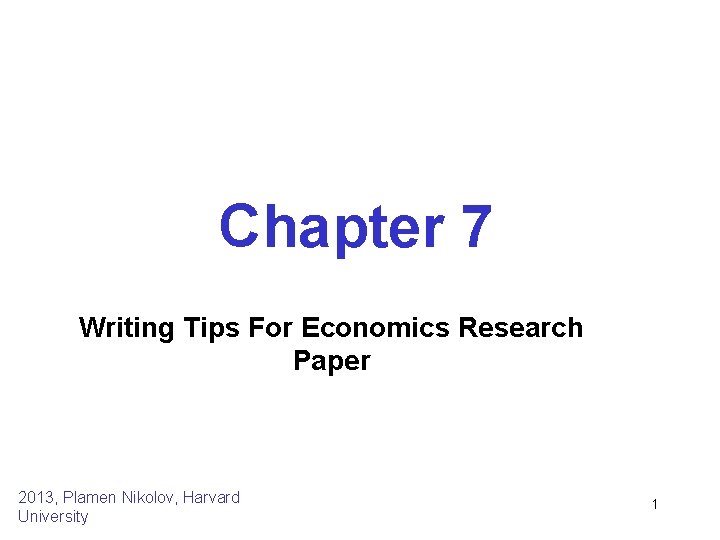 Chapter 7 Writing Tips For Economics Research Paper 2013, Plamen Nikolov, Harvard University 1