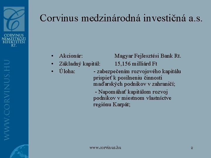 Corvinus medzinárodná investičná a. s. • Akcionár: Magyar Fejlesztési Bank Rt. • Základný kapitál: