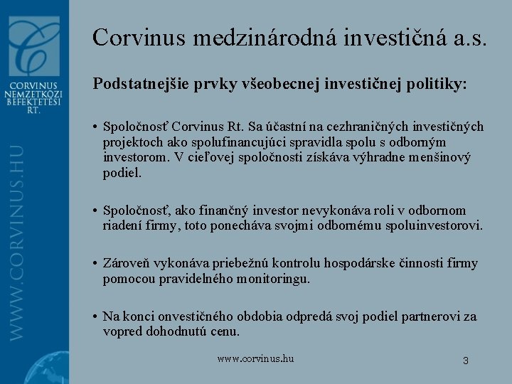 Corvinus medzinárodná investičná a. s. Podstatnejšie prvky všeobecnej investičnej politiky: • Spoločnosť Corvinus Rt.