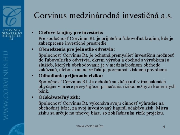 Corvinus medzinárodná investičná a. s. • Cieľové krajiny pre investície: Pre spoločnosť Corvinus Rt.