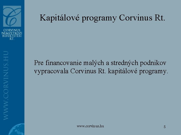 Kapitálové programy Corvinus Rt. Pre financovanie malých a stredných podnikov vypracovala Corvinus Rt. kapitálové