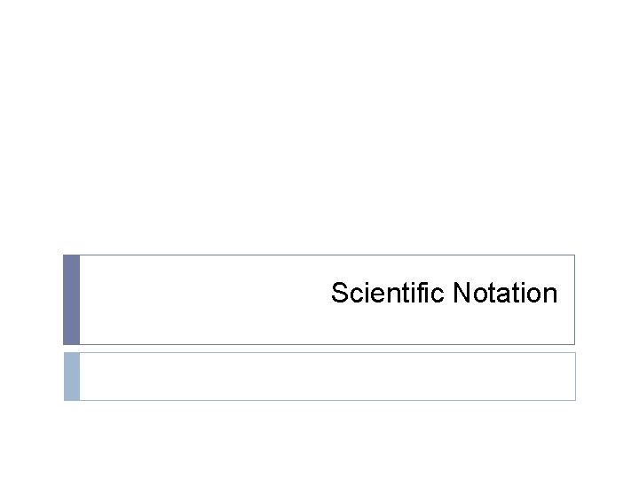 Scientific Notation Scientific Notation