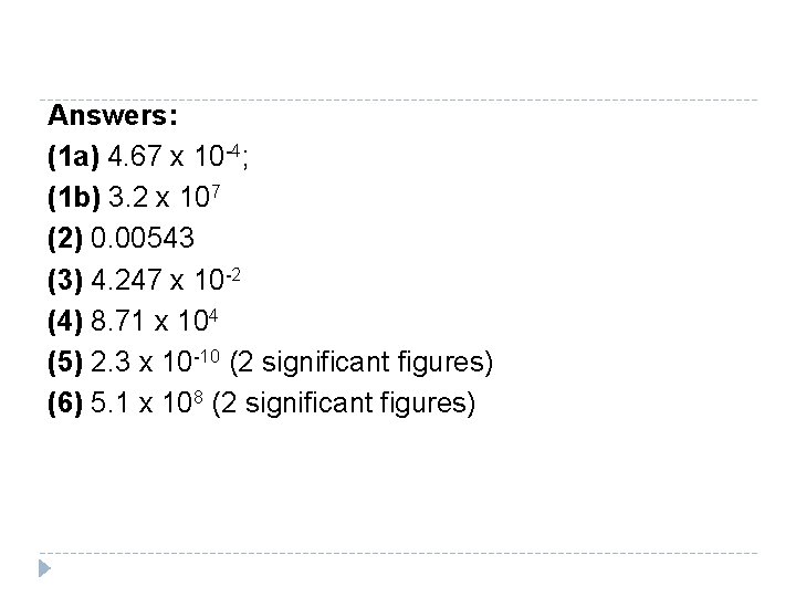 Answers: (1 a) 4. 67 x 10 -4; (1 b) 3. 2 x 107 Answers: (1 a) 4. 67 x 10 -4; (1 b) 3. 2 x 107