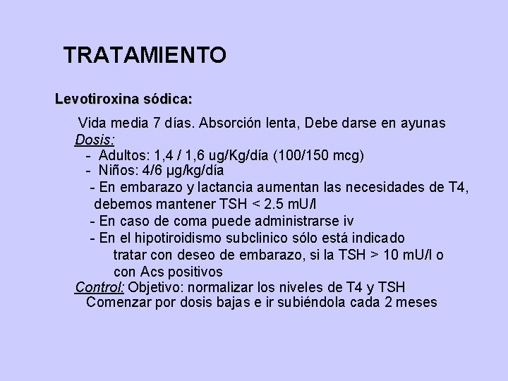 TRATAMIENTO Levotiroxina sódica: Vida media 7 días. Absorción lenta, Debe darse en ayunas Dosis: