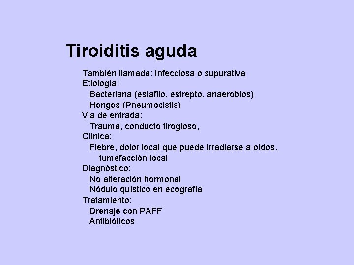 Tiroiditis aguda También llamada: Infecciosa o supurativa Etiología: Bacteriana (estafilo, estrepto, anaerobios) Hongos (Pneumocistis)