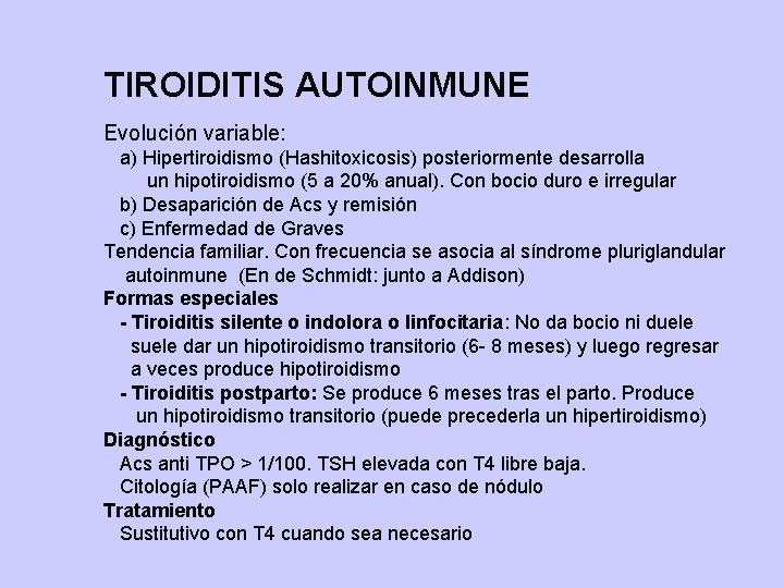 TIROIDITIS AUTOINMUNE Evolución variable: a) Hipertiroidismo (Hashitoxicosis) posteriormente desarrolla un hipotiroidismo (5 a 20%