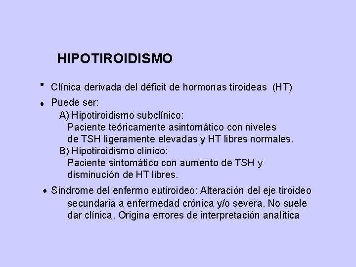 HIPOTIROIDISMO Clínica derivada del déficit de hormonas tiroideas (HT) Puede ser: A) Hipotiroidismo subclínico: