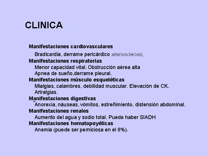 CLINICA Manifestaciones cardiovasculares Bradicardia, derrame pericárdico arteriosclerosis, Manifestaciones respiratorias Menor capacidad vital. Obstrucción aérea