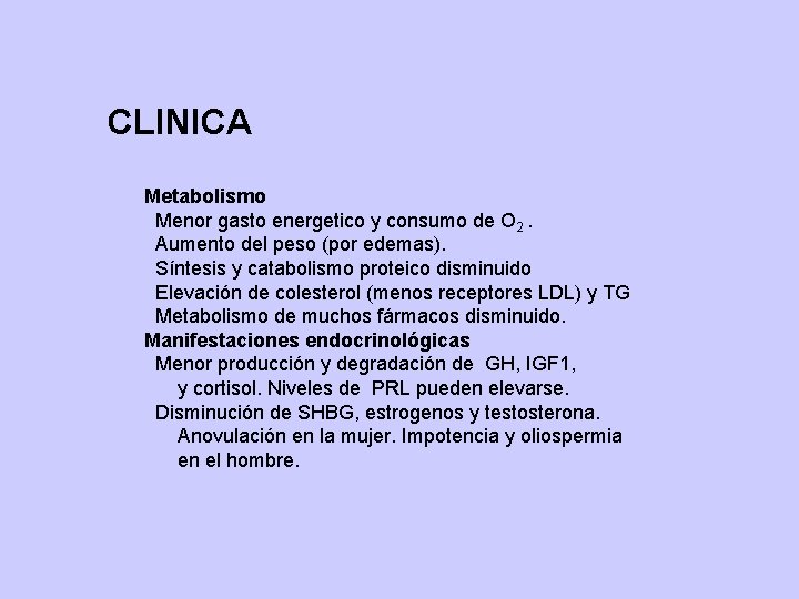 CLINICA Metabolismo Menor gasto energetico y consumo de O 2. Aumento del peso (por