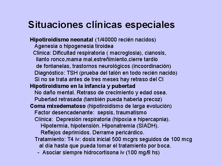 Situaciones clínicas especiales Hipotiroidismo neonatal (1/40000 recién nacidos) Agenesia o hipogenesia tiroidea Clinica: Dificultad