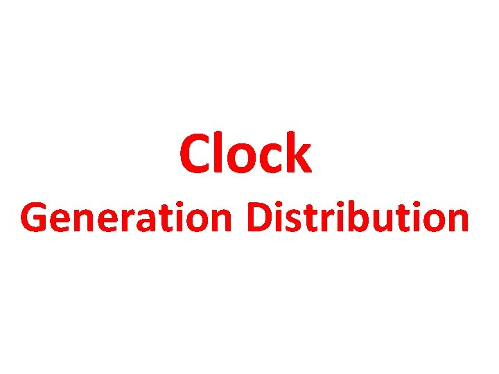 Clock Generation Distribution 
