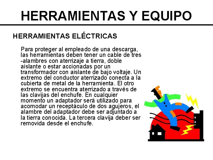 HERRAMIENTAS Y EQUIPO HERRAMIENTAS ELÉCTRICAS Para proteger al empleado de una descarga, las herramientas