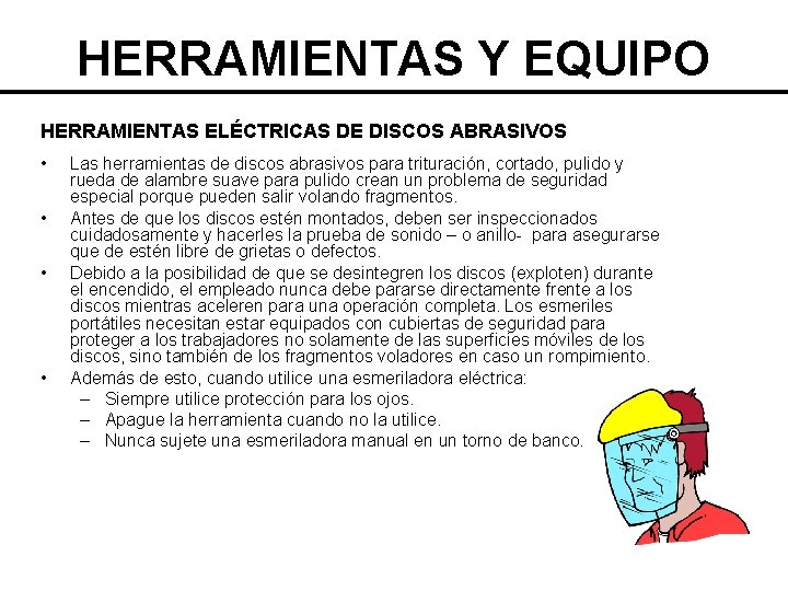 HERRAMIENTAS Y EQUIPO HERRAMIENTAS ELÉCTRICAS DE DISCOS ABRASIVOS • • Las herramientas de discos
