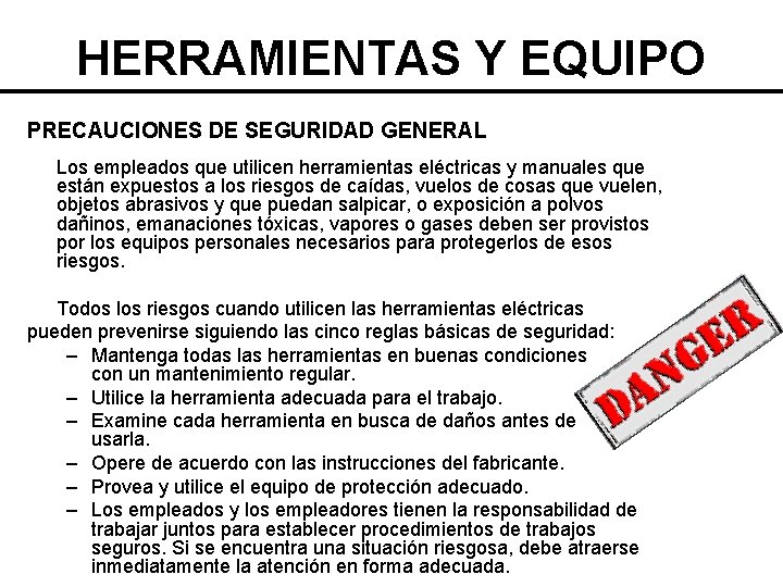 HERRAMIENTAS Y EQUIPO PRECAUCIONES DE SEGURIDAD GENERAL Los empleados que utilicen herramientas eléctricas y