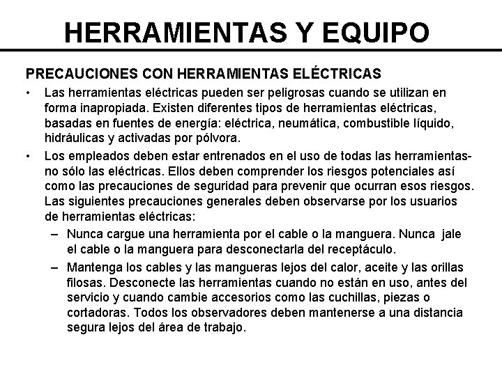 HERRAMIENTAS Y EQUIPO PRECAUCIONES CON HERRAMIENTAS ELÉCTRICAS • • Las herramientas eléctricas pueden ser