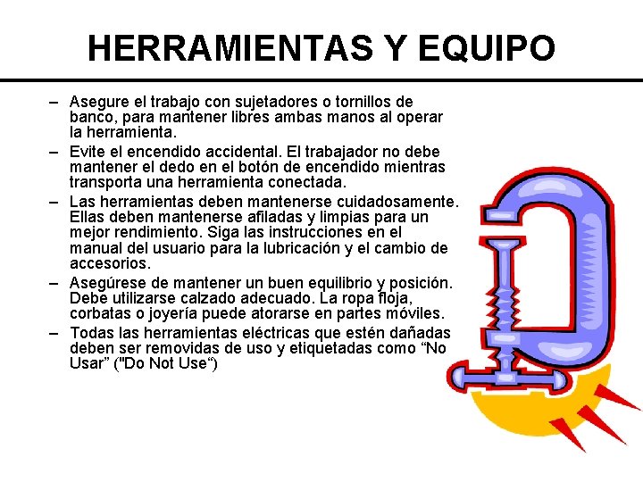HERRAMIENTAS Y EQUIPO – Asegure el trabajo con sujetadores o tornillos de banco, para