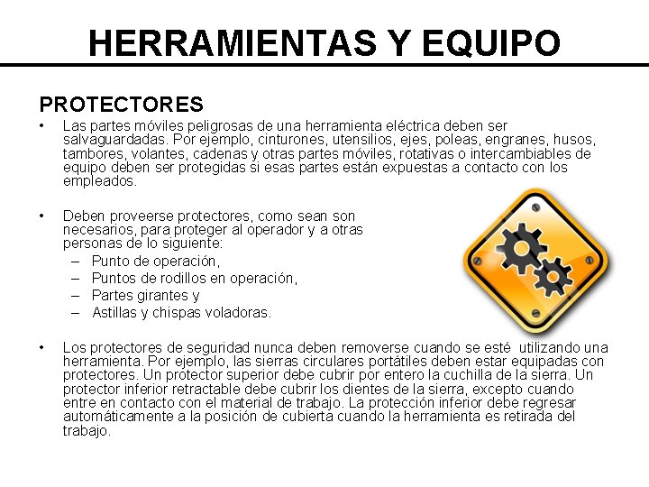 HERRAMIENTAS Y EQUIPO PROTECTORES • Las partes móviles peligrosas de una herramienta eléctrica deben