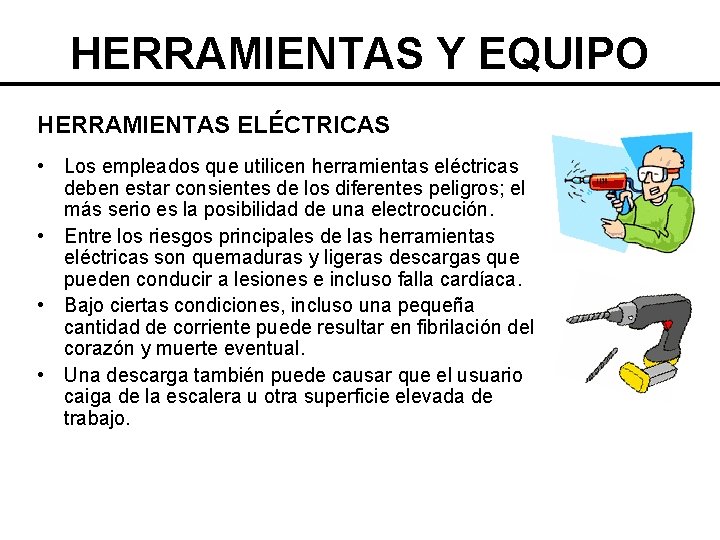 HERRAMIENTAS Y EQUIPO HERRAMIENTAS ELÉCTRICAS • Los empleados que utilicen herramientas eléctricas deben estar