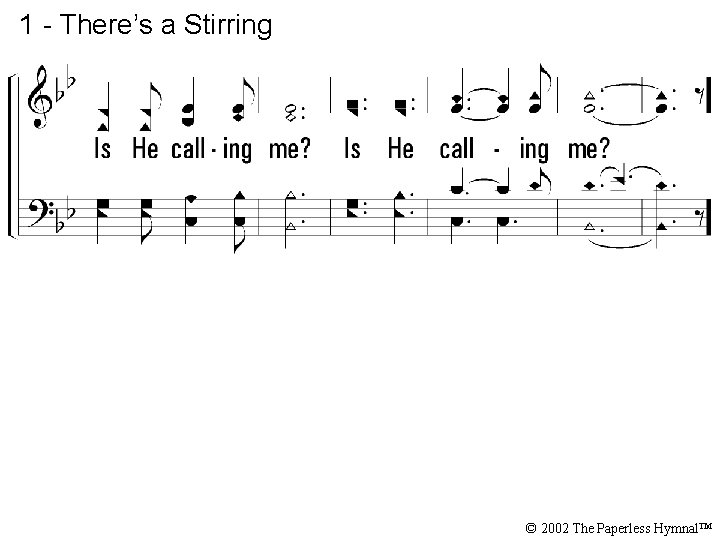 1 - There’s a Stirring © 2002 The Paperless Hymnal™ 