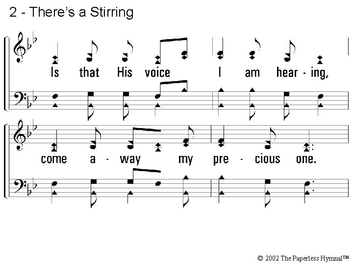 2 - There’s a Stirring © 2002 The Paperless Hymnal™ 