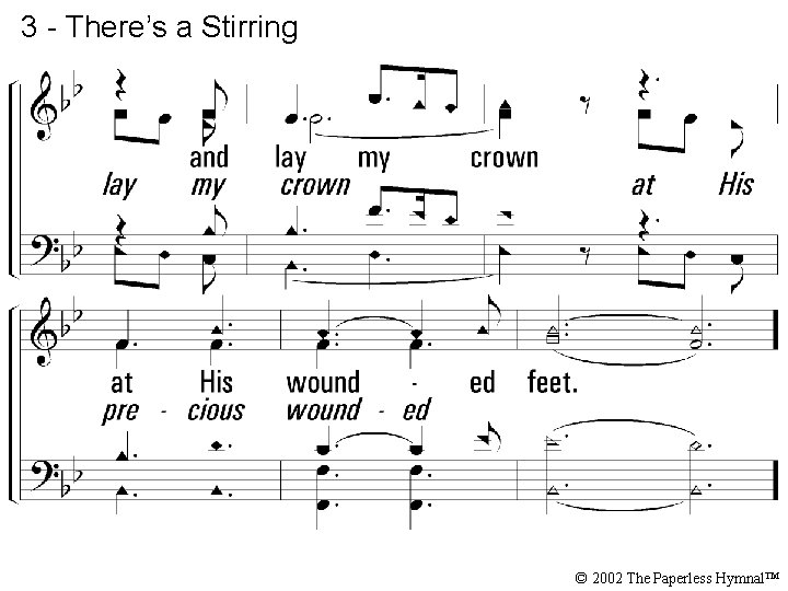 3 - There’s a Stirring © 2002 The Paperless Hymnal™ 