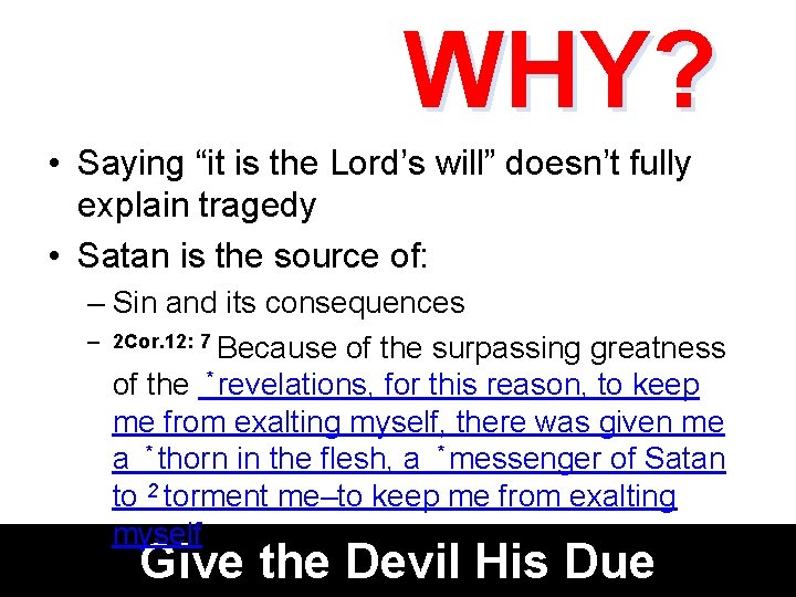 WHY? • Saying “it is the Lord’s will” doesn’t fully explain tragedy • Satan