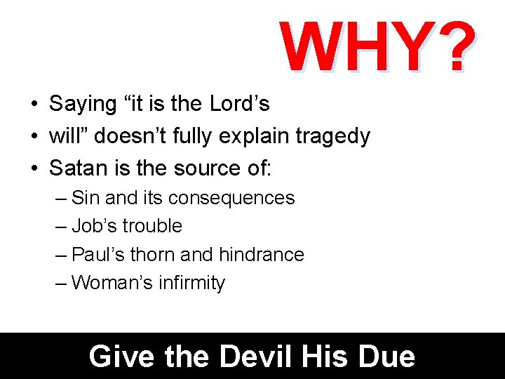 WHY? • Saying “it is the Lord’s • will” doesn’t fully explain tragedy •