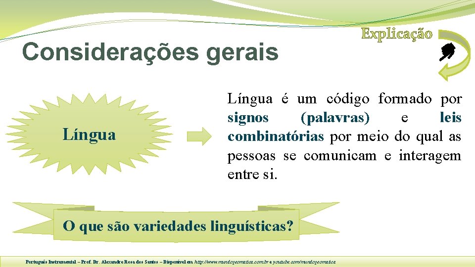 Considerações gerais Língua é um código formado por signos (palavras) e leis combinatórias por