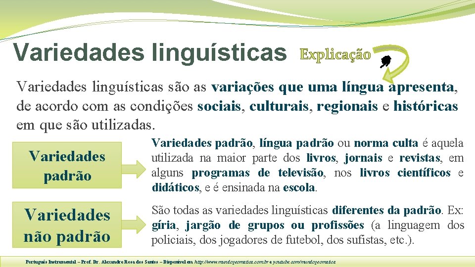 Variedades linguísticas são as variações que uma língua apresenta, de acordo com as condições