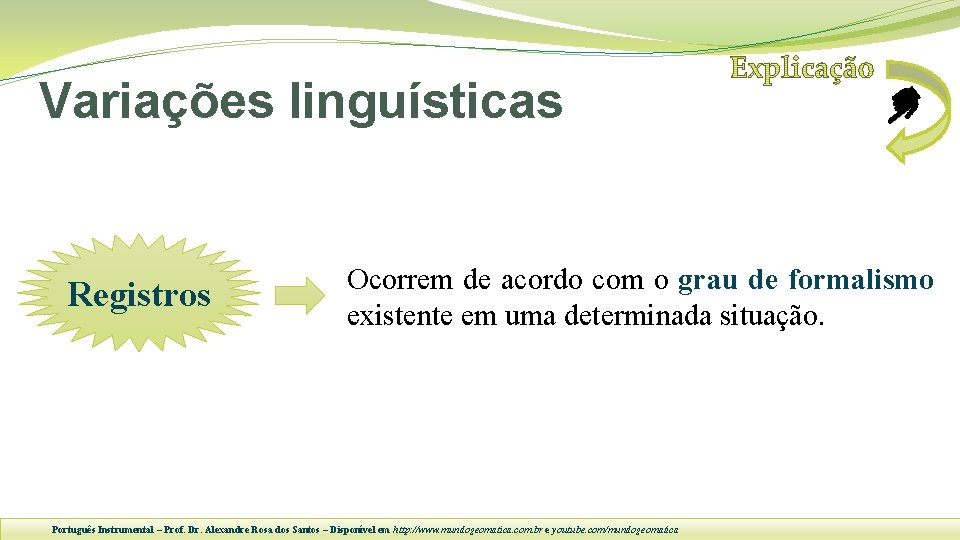 Variações linguísticas Registros Ocorrem de acordo com o grau de formalismo existente em uma