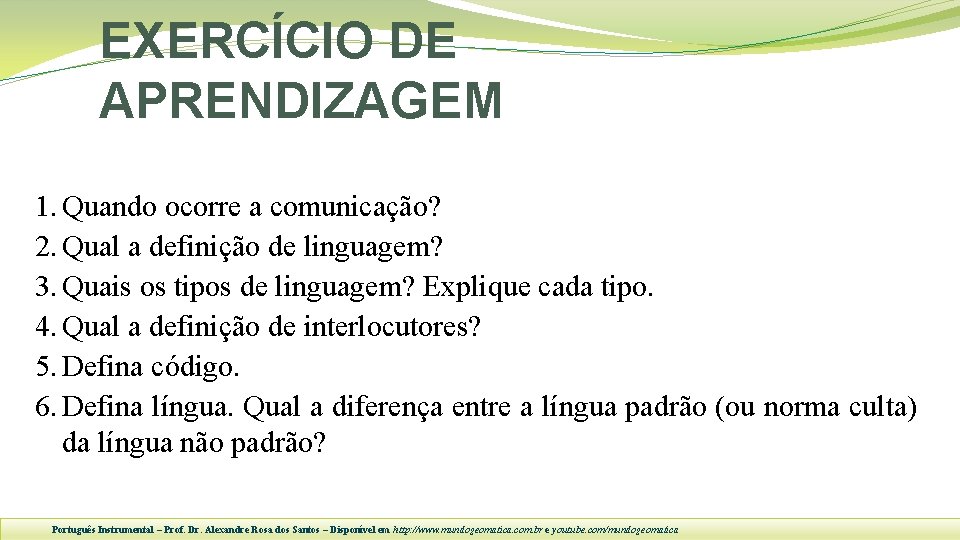 EXERCÍCIO DE APRENDIZAGEM 1. Quando ocorre a comunicação? 2. Qual a definição de linguagem?