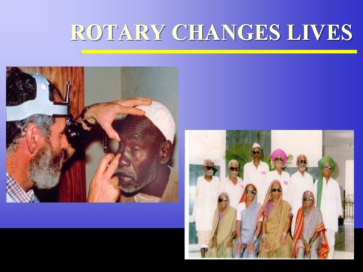 ROTARY CHANGES LIVES The Rotary Foundation of Rotary International 