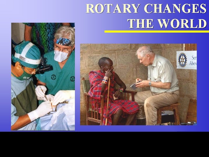 ROTARY CHANGES THE WORLD The Rotary Foundation of Rotary International 