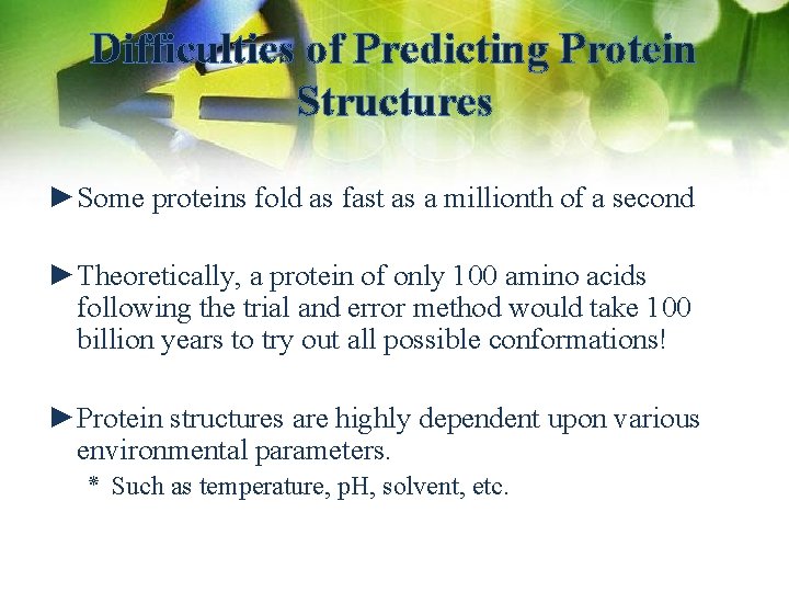 Difficulties of Predicting Protein Structures ►Some proteins fold as fast as a millionth of