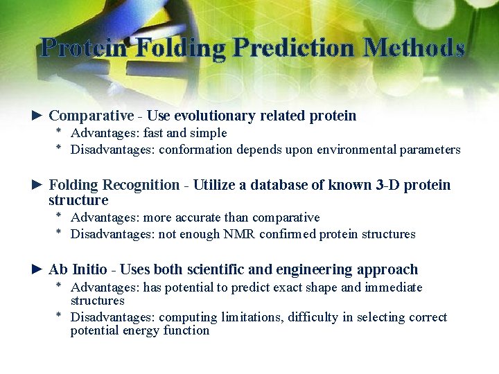 Protein Folding Prediction Methods ► Comparative - Use evolutionary related protein ٭ Advantages: fast