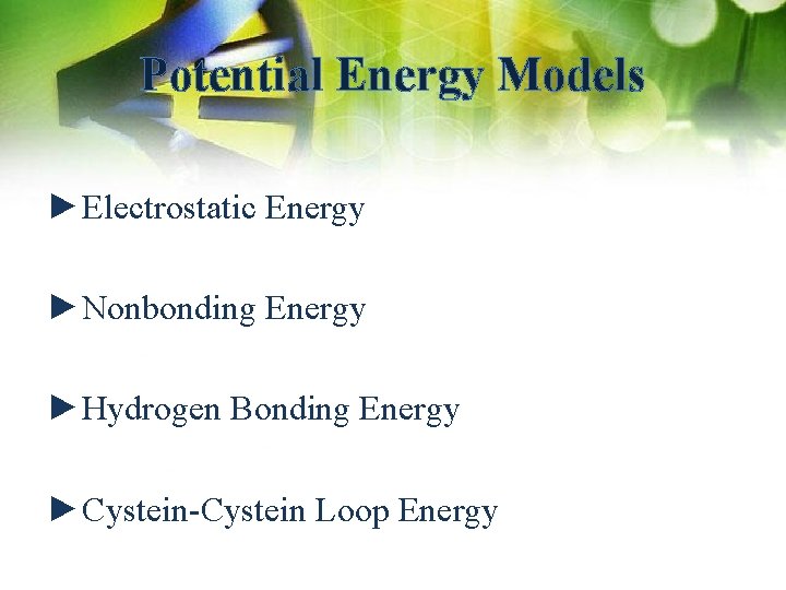 Potential Energy Models ►Electrostatic Energy ►Nonbonding Energy ►Hydrogen Bonding Energy ►Cystein-Cystein Loop Energy 