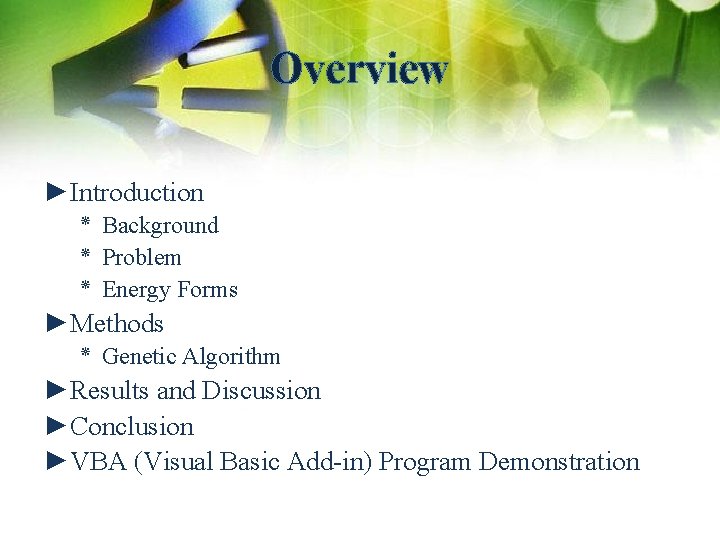 Overview ►Introduction ٭ Background ٭ Problem ٭ Energy Forms ►Methods ٭ Genetic Algorithm ►Results