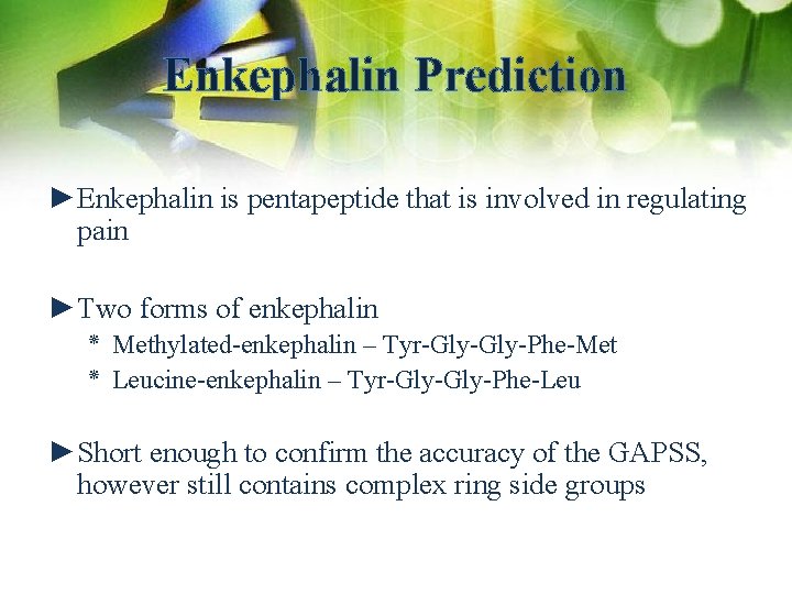 Enkephalin Prediction ►Enkephalin is pentapeptide that is involved in regulating pain ►Two forms of