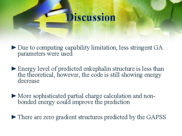 Discussion ► Due to computing capability limitation, less stringent GA parameters were used ►