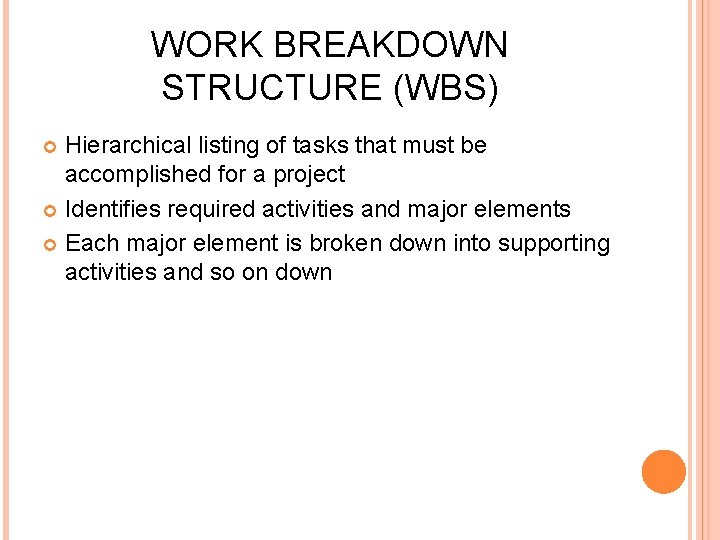 WORK BREAKDOWN STRUCTURE (WBS) Hierarchical listing of tasks that must be accomplished for a