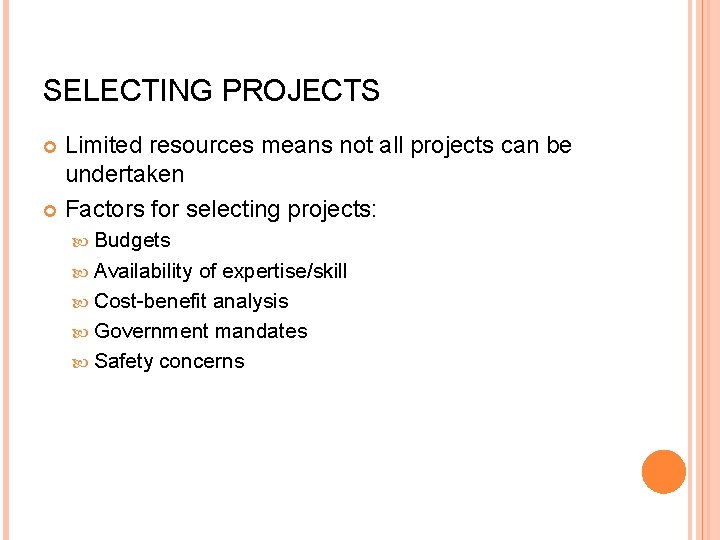 SELECTING PROJECTS Limited resources means not all projects can be undertaken Factors for selecting