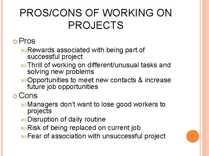 PROS/CONS OF WORKING ON PROJECTS Pros Rewards associated with being part of successful project