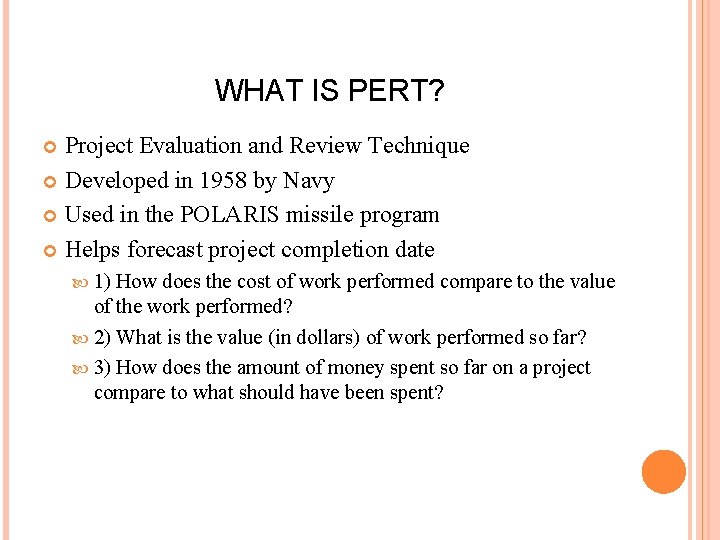 WHAT IS PERT? Project Evaluation and Review Technique Developed in 1958 by Navy Used