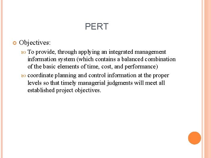 PERT Objectives: To provide, through applying an integrated management information system (which contains a