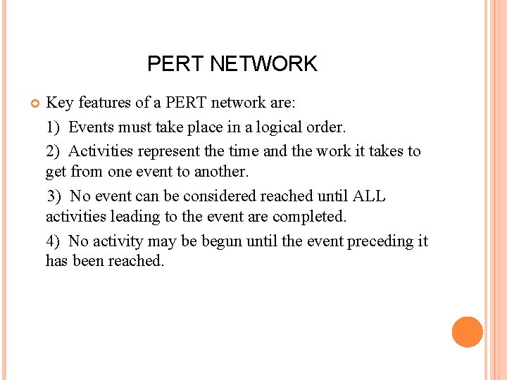 PERT NETWORK Key features of a PERT network are: 1) Events must take place